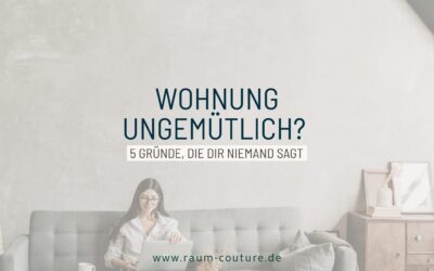 Wohnung ungemütlich? 5 Gründe, die dir noch niemand gesagt hat